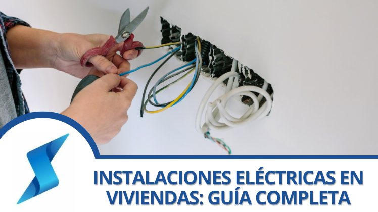 Instalaciones Eléctricas en Viviendas: Guía Completa para un Hogar Seguro y Eficiente